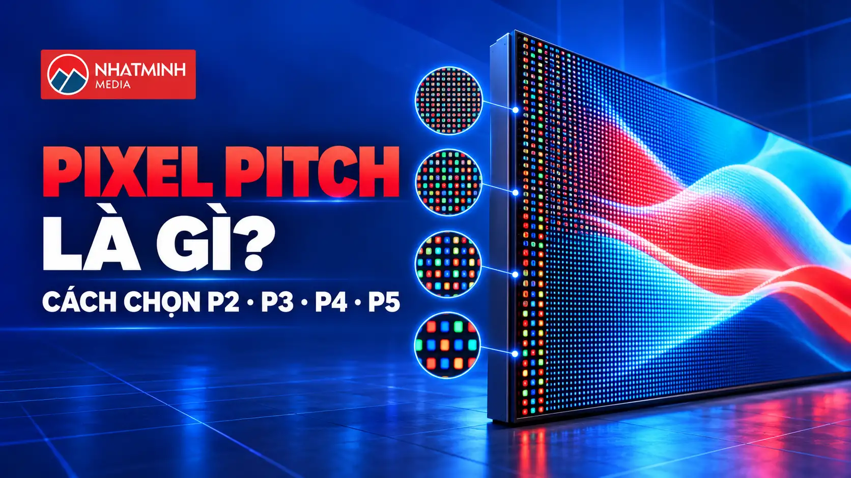 Pixel Pitch là gì và cách chọn P2, P3, P4, P5